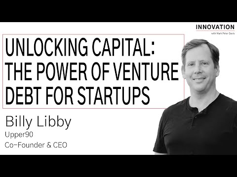 Unlocking Capital: The Power of Venture Debt for Startups with Billy Libby of Upper90